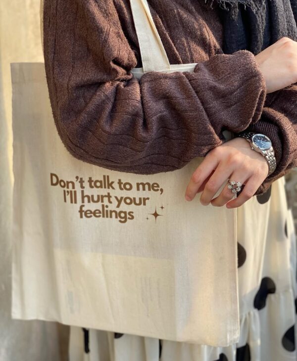 Dont talk to me I'll hurt your feelings cotton tote bag
